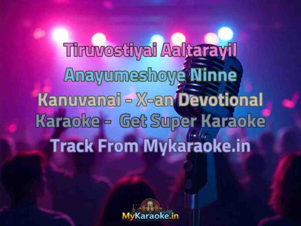 Tiruvostiyai Aaltarayil Anayumeshoye Ninne Kanuvanai - X-an Devotional  Karaoke - Get Super Karaoke Track from Mykaraoke.in