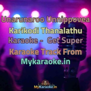 Unarunaroo Unnippovea Karikodi Thanalathu  Karaoke - Get Super Karaoke Track from Mykaraoke.in