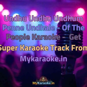 Undhu Undhu Undhum Penne Undhale - Of The People  Karaoke - Get Super Karaoke Track from Mykaraoke.in