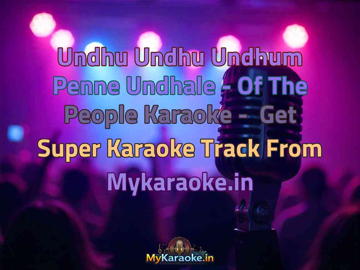 Undhu Undhu Undhum Penne Undhale - Of The People  Karaoke - Get Super Karaoke Track from Mykaraoke.in
