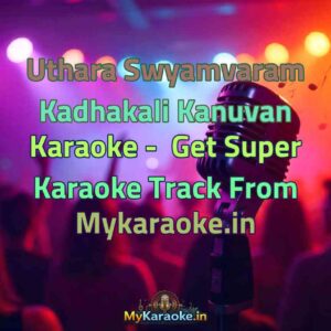 Uthara Swyamvaram Kadhakali Kanuvan  Karaoke - Get Super Karaoke Track from Mykaraoke.in