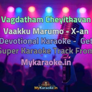 Vagdatham Cheyithavan Vaakku Marumo - X-an Devotional  Karaoke - Get Super Karaoke Track from Mykaraoke.in