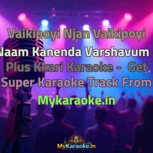 Vaikipoyi Njan Vaikipoyi Naam Kanenda Varshavum - Plus Kkari  Karaoke - Get Super Karaoke Track from Mykaraoke.in