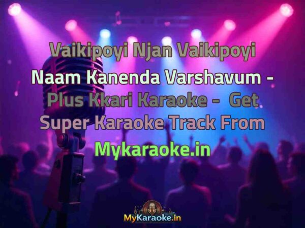 Vaikipoyi Njan Vaikipoyi Naam Kanenda Varshavum - Plus Kkari  Karaoke - Get Super Karaoke Track from Mykaraoke.in