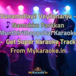 Vanamullayil Veyilananju - Namukku Parkkan Munthirithoppukal  Karaoke - Get Super Karaoke Track from Mykaraoke.in