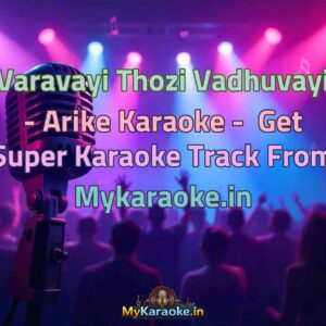 Varavayi Thozi Vadhuvayi - Arike  Karaoke - Get Super Karaoke Track from Mykaraoke.in