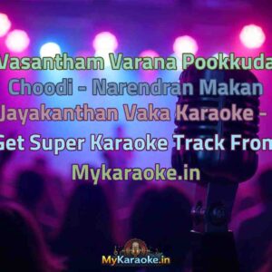 Vasantham Varana Pookkuda Choodi - Narendran Makan Jayakanthan Vaka  Karaoke - Get Super Karaoke Track from Mykaraoke.in
