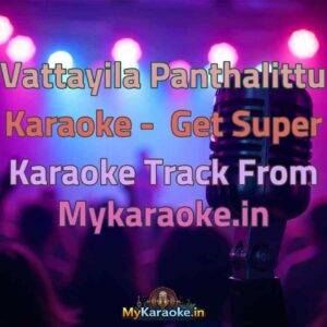 Vattayila Panthalittu  Karaoke - Get Super Karaoke Track from Mykaraoke.in