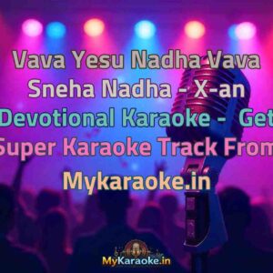 Vava Yesu Nadha Vava Sneha Nadha - X-an Devotional  Karaoke - Get Super Karaoke Track from Mykaraoke.in