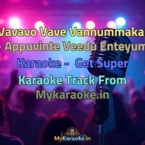 Vavavo Vave Vannummakal - Appuvinte Veedu Enteyum  Karaoke - Get Super Karaoke Track from Mykaraoke.in