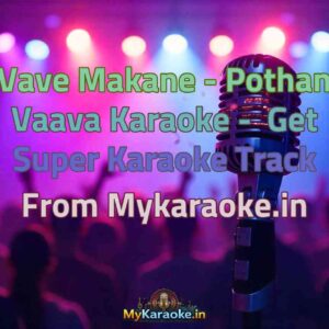 Vave Makane - Pothan Vaava  Karaoke - Get Super Karaoke Track from Mykaraoke.in