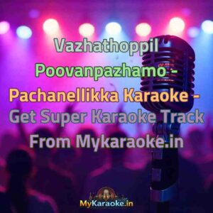 Vazhathoppil Poovanpazhamo - Pachanellikka  Karaoke - Get Super Karaoke Track from Mykaraoke.in