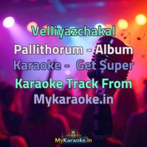 Velliyazchakal Pallithorum - Album  Karaoke - Get Super Karaoke Track from Mykaraoke.in