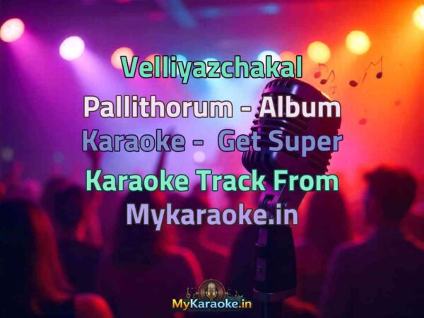Velliyazchakal Pallithorum - Album  Karaoke - Get Super Karaoke Track from Mykaraoke.in
