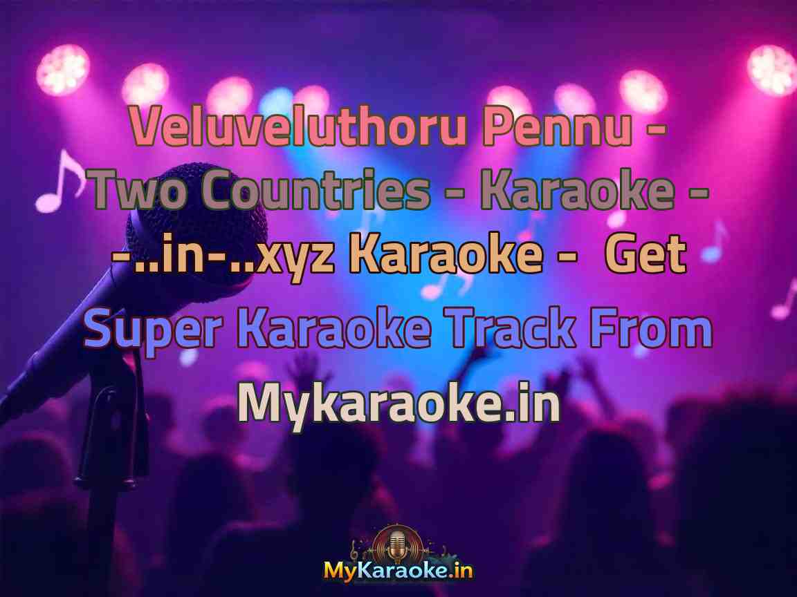 Veluveluthoru Pennu - Two Countries - Karaoke - -..in-..xyz Karaoke - Get Super Karaoke Track from Mykaraoke.in