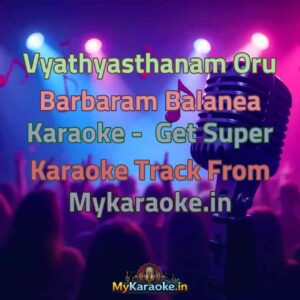 Vyathyasthanam Oru Barbaram Balanea  Karaoke - Get Super Karaoke Track from Mykaraoke.in