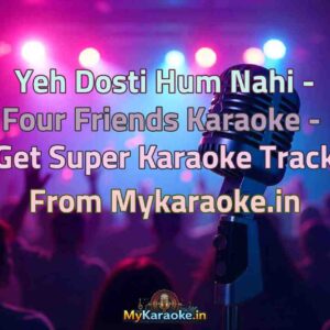 Yeh Dosti Hum Nahi - Four Friends  Karaoke - Get Super Karaoke Track from Mykaraoke.in