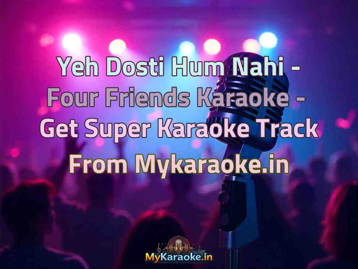 Yeh Dosti Hum Nahi - Four Friends  Karaoke - Get Super Karaoke Track from Mykaraoke.in