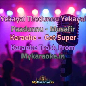 Yekayai Thedunnu Yekayai Paadunnu - Musafir  Karaoke - Get Super Karaoke Track from Mykaraoke.in