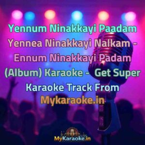 Yennum Ninakkayi Paadam Yennea Ninakkayi Nalkam - Ennum Ninakkayi Padam (Album)  Karaoke - Get Super Karaoke Track from Mykaraoke.in